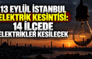 13 Eylül İstanbul elektrik kesintisi: 14 ilçede elektrikler kesilecek