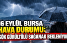 16 Eylül Bursa hava durumu: Gök gürültülü sağanak bekleniyor
