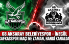 68 Aksaray Belediyespor - İnegöl Kafkasspor maçı ne zaman, hangi kanalda? Muhtemel 11'ler