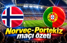 Norveç-Portekiz maçı özeti