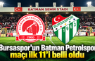 Batman Petrolspor - Bursaspor maçı ilk 11