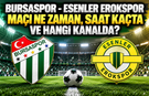 Bursaspor - Esenler Erokspor maçı ne zaman, saat kaçta ve hangi kanalda?