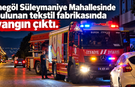 İnegöl Süleymaniye Mahallesinde bulunan tekstil fabrikasında yangın çıktı.
