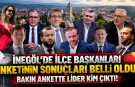 İneg&ouml;l&rsquo;de il&ccedil;e başkanları anketinin sonu&ccedil;ları belli oldu? Bakın ankette lider kim &ccedil;ıktı!