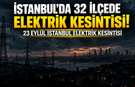 İstanbul’da 32 ilçede elektrik kesintisi! AYEDAŞ ve BEDAŞ saatleri açıkladı | 23 Eylül İstanbul elektrik kesintisi