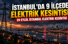 İstanbul&rsquo;da 9 il&ccedil;ede elektrik kesintisi! 29 Eyl&uuml;l İstanbul elektrik kesintisi