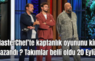 MasterChef’te kaptanlık oyununu kim kazandı ? Takımlar belli oldu 20 Eylül