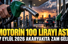Motorin 100 lirayı aştı | 17 Eylül 2026 Akaryakıta Zam Geldi