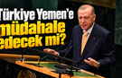 Türkiye Yemen’e müdahale edecek mi? Erdoğan’dan dikkat çeken açıklama