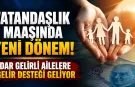 Vatandaşlık Maaşında Yeni Dönem! Dar Gelirli Ailelere Gelir Desteği Geliyor