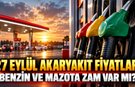 27 EYLÜL AKARYAKIT FİYATLARI: Benzin ve Mazota Zam Var mı? 27 Ekim Benzin, motorin ve LPG kaç TL oldu?
