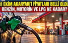 31 Ekim akaryakıt fiyatları belli oldu! Benzin, motorin ve LPG ne kadar?