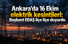 Ankara’da 16 Ekim elektrik kesintileri: Başkent EDAŞ ilçe ilçe duyurdu