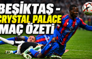 Beşiktaş - Crystal Palace maç özeti