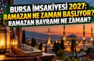 Bursa imsakiyesi 2027: Ramazan ne zaman başlıyor? Ramazan bayramı ne zaman?