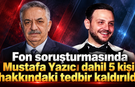 Fon soruşturmasında Mustafa Yazıcı dahil 5 kişi hakkındaki tedbir kaldırıldı