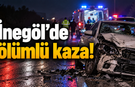 İnegöl'de ölümlü kaza!