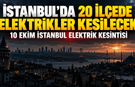 İstanbul’da 20 ilçede elektrikler kesilecek | 10 Ekim İstanbul elektrik kesintisi