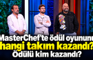 MasterChef’te ödül oyununu hangi takım kazandı? Ödülü kim aldı?-14 Ekim