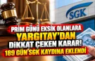 Prim Günü Eksik Olanlara Yargıtay’dan Dikkat Çeken Karar! 189 Gün SGK Kaydına Eklendi