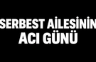 Serbest ailesinin acı günü