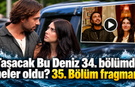 Taşacak Bu Deniz 34. bölümde neler oldu?Taşacak Bu Deniz 35. Bölüm fragmanı