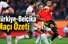 Türkiye-Belçika  Maçı özeti