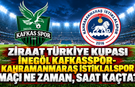 Ziraat Türkiye Kupası İnegöl Kafkasspor-Kahramanmaraş İstiklalspor maçı ne zaman, saat kaçta ve hangi kanalda?