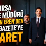 BİK Bursa Bölge Müdürü Gökhan Eren’den Genç Gazete’ye ziyaret