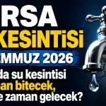 BURSA SU KESİNTİSİ 30 TEMMUZ 2026 | Bursa'da su kesintisi ne zaman bitecek, sular ne zaman gelecek?