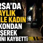 Bursa’da 7 aylık hamile kadın balkondan düşerek hayatını kaybetti