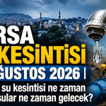 BURSA SU KESİNTİSİ 24 AĞUSTOS 2026 | Bursa'da su kesintisi ne zaman bitecek, sular ne zaman gelecek?