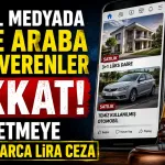 Sosyal Medyada Ev ve Araba İlanı Verenler Dikkat! 82 İşletmeye Milyonlarca Lira Ceza