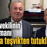 Milletvekilinin danışmanı fuhuşa teşvikten tutuklandı