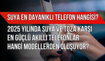 Suya En Dayanıklı Telefon Hangisi 2025 Yılında Suya ve Toza Karşı En Güçlü Akıllı Telefonlar Hangi Modellerden Oluşuyor