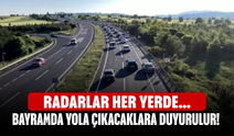 Bayramda yola çıkacaklara duyurulur!  Radarlar her yerde...