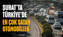 Şubat'ta Türkiye'de en çok satan otomobiller