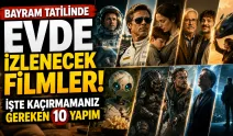 Bayram Tatilinde Evde İzlenecek Filmler! İşte Kaçırmamanız Gereken 10 Yapım