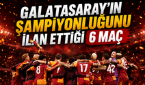 Galatasaray’ın şampiyonluğunu ilan ettiği 6 maç