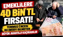 Emeklilere 40 Bin TL Fırsatı! Temmuz Öncesi Bu Detayı Bilmeyen Büyük Avantajı Kaçırabilir