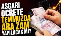 Asgari ücrete temmuzda ara zam yapılacak mı? Gözler resmî açıklamada