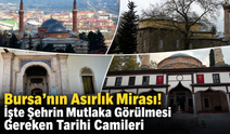 Bursa'nın Asırlık Mirası! İşte Şehrin Mutlaka Görülmesi Gereken Tarihi Camileri