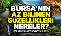Bursa’nın Az Bilinen Güzellikleri Nereler? İşte Keşfedilmeyi Bekleyen 10 Rota