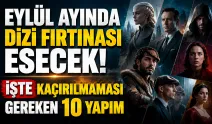 Eylül Ayında Dizi Fırtınası Esecek! İşte Kaçırılmaması Gereken 10 Yapım