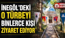 İnegöl'deki O Türbeyi Binlerce Kişi Ziyaret Ediyor