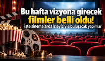 Bu hafta vizyona girecek filmler belli oldu! İşte sinemalarda izleyiciyle buluşacak yapımlar