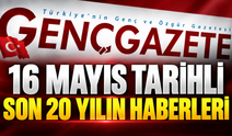 16 Mayıs tarihli son 20 yılın haberleri