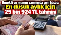 Emekli ve memur zammında yeni hesap: En düşük aylık için 25 bin 924 TL tahmini