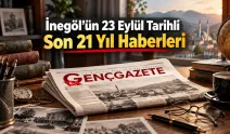 İnegöl'ün 23 Eylül tarihli son 21 yıl haberleri