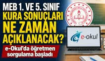 MEB 1. ve 5. sınıf kura sonuçları ne zaman açıklanacak? e-Okul’da öğretmen sorgulama başladı